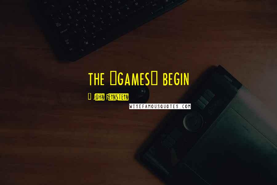 John Feinstein Quotes: THE "GAMES" BEGIN