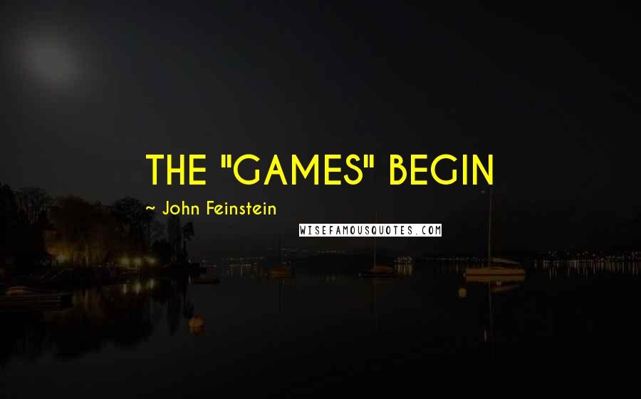 John Feinstein Quotes: THE "GAMES" BEGIN