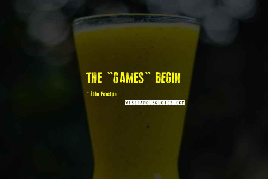 John Feinstein Quotes: THE "GAMES" BEGIN