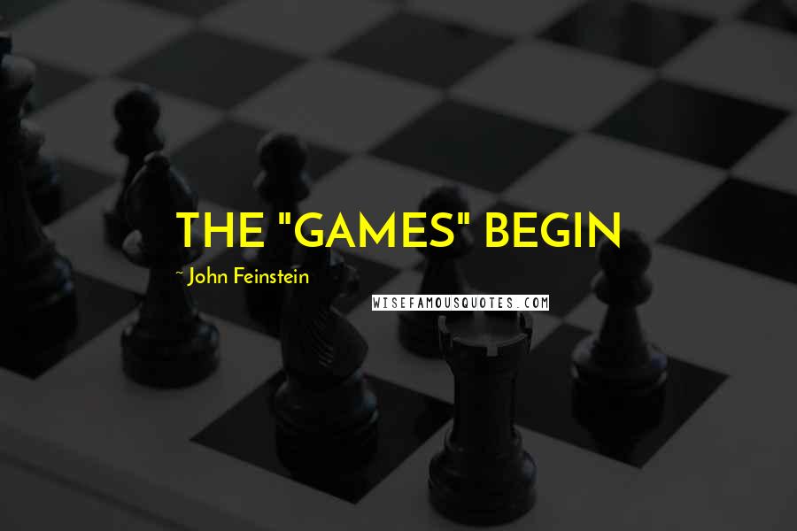 John Feinstein Quotes: THE "GAMES" BEGIN