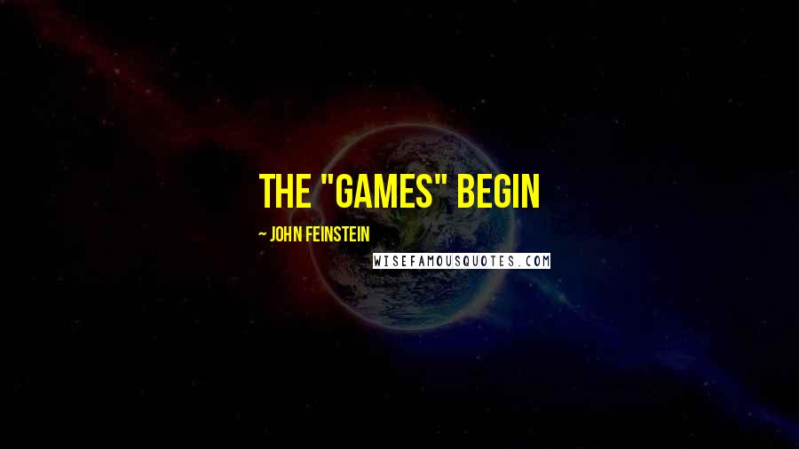 John Feinstein Quotes: THE "GAMES" BEGIN
