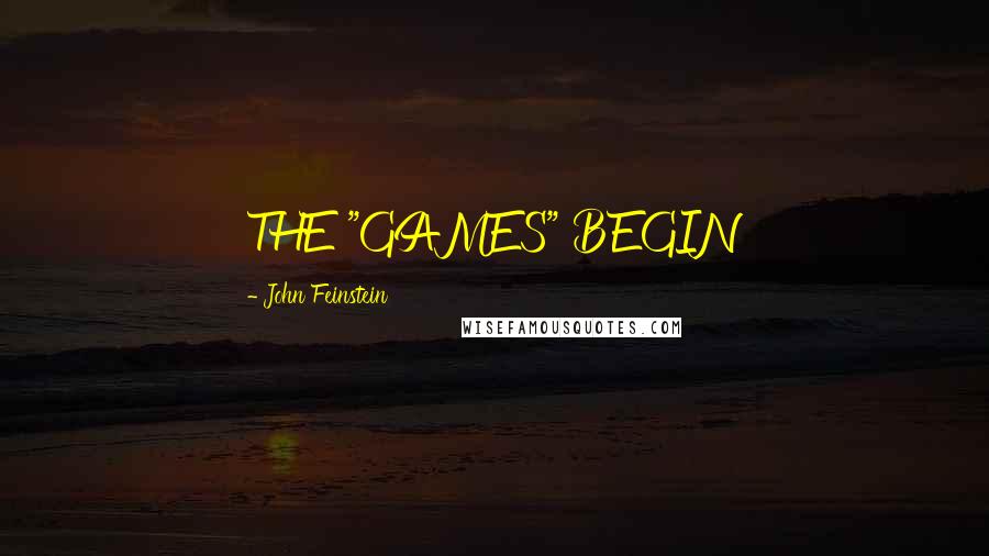 John Feinstein Quotes: THE "GAMES" BEGIN