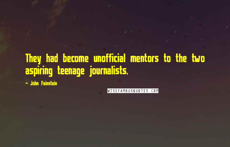 John Feinstein Quotes: They had become unofficial mentors to the two aspiring teenage journalists,