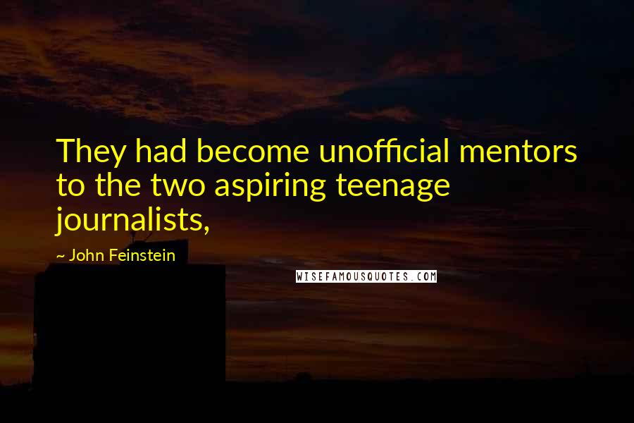 John Feinstein Quotes: They had become unofficial mentors to the two aspiring teenage journalists,