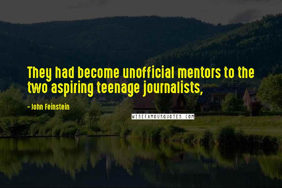 John Feinstein Quotes: They had become unofficial mentors to the two aspiring teenage journalists,