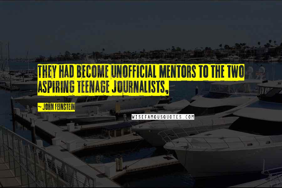 John Feinstein Quotes: They had become unofficial mentors to the two aspiring teenage journalists,