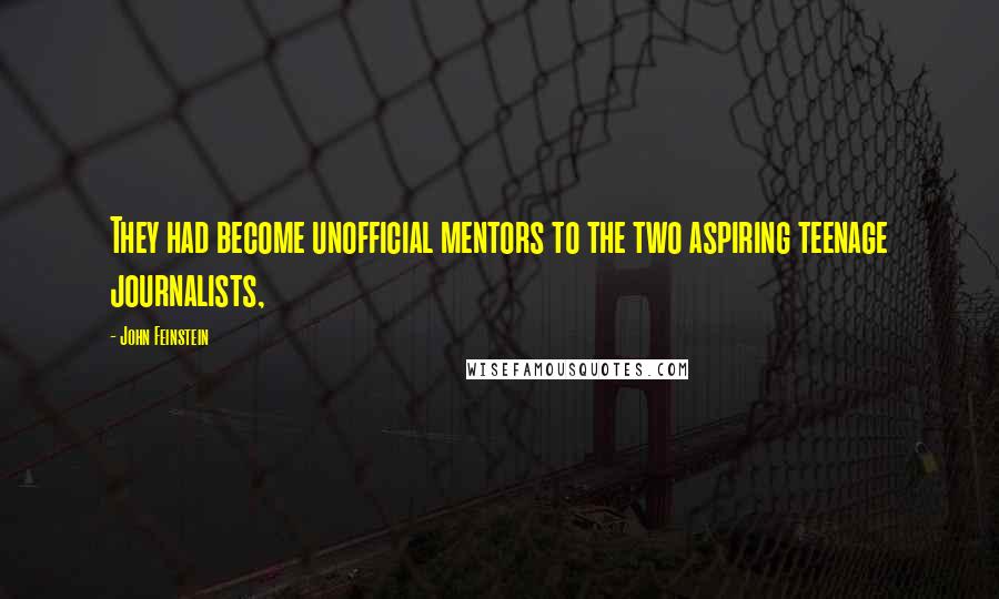 John Feinstein Quotes: They had become unofficial mentors to the two aspiring teenage journalists,