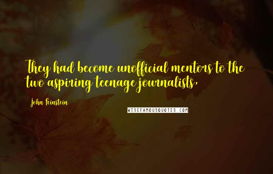 John Feinstein Quotes: They had become unofficial mentors to the two aspiring teenage journalists,