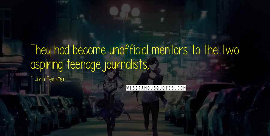 John Feinstein Quotes: They had become unofficial mentors to the two aspiring teenage journalists,
