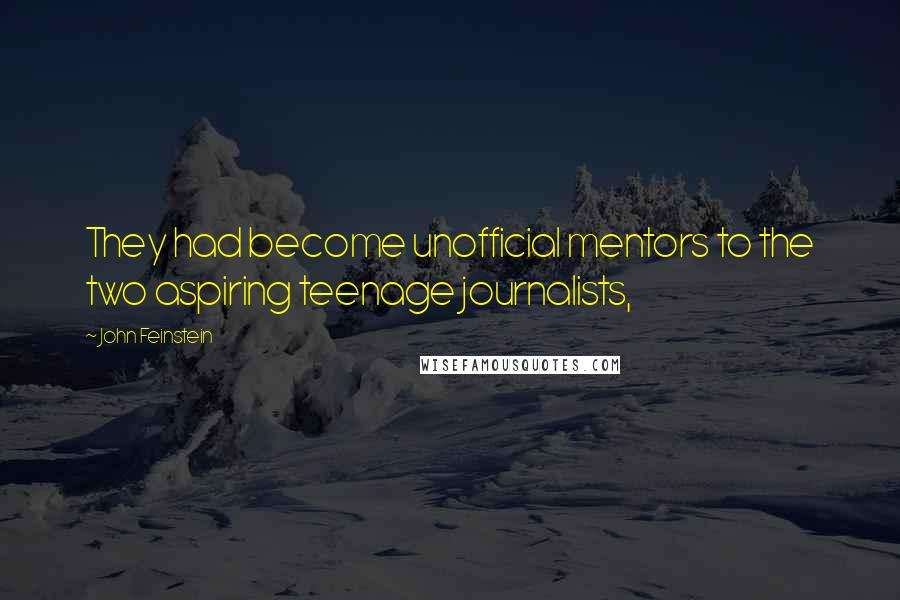 John Feinstein Quotes: They had become unofficial mentors to the two aspiring teenage journalists,