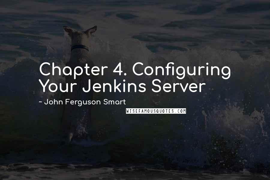 John Ferguson Smart Quotes: Chapter 4. Configuring Your Jenkins Server