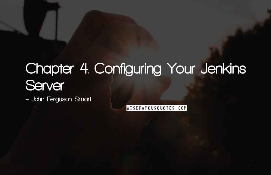 John Ferguson Smart Quotes: Chapter 4. Configuring Your Jenkins Server