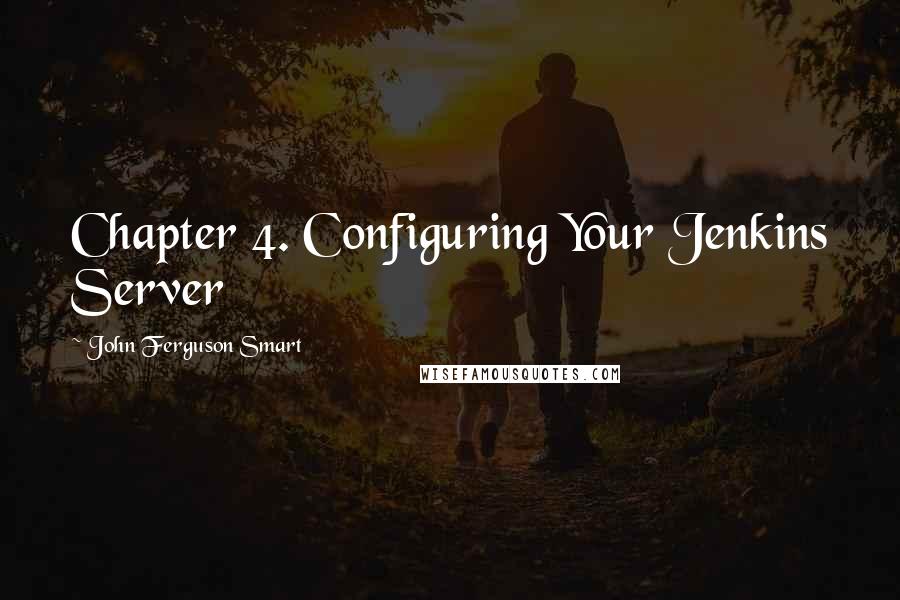 John Ferguson Smart Quotes: Chapter 4. Configuring Your Jenkins Server