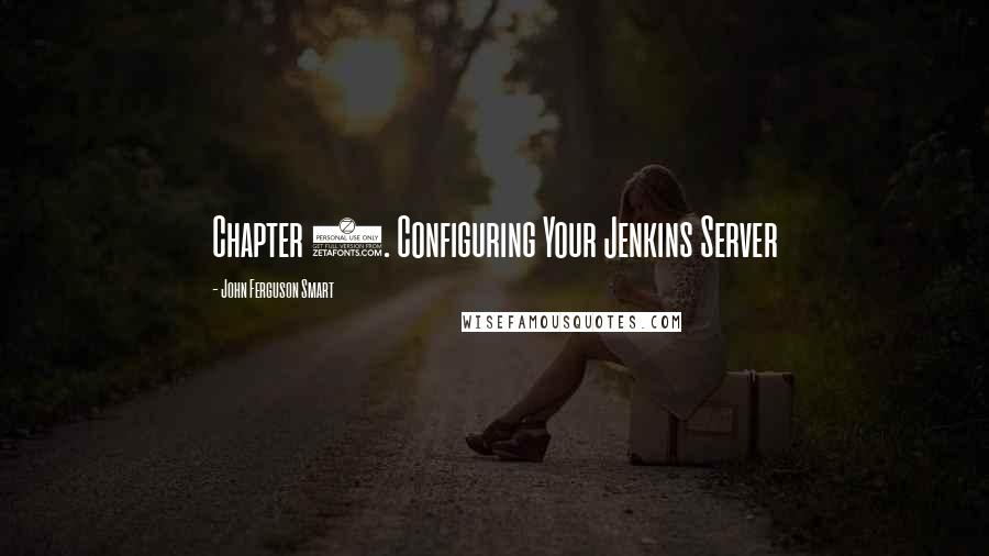 John Ferguson Smart Quotes: Chapter 4. Configuring Your Jenkins Server