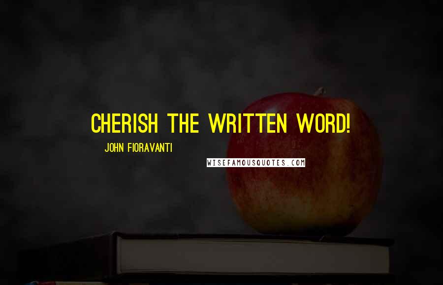 John Fioravanti Quotes: Cherish the Written Word!