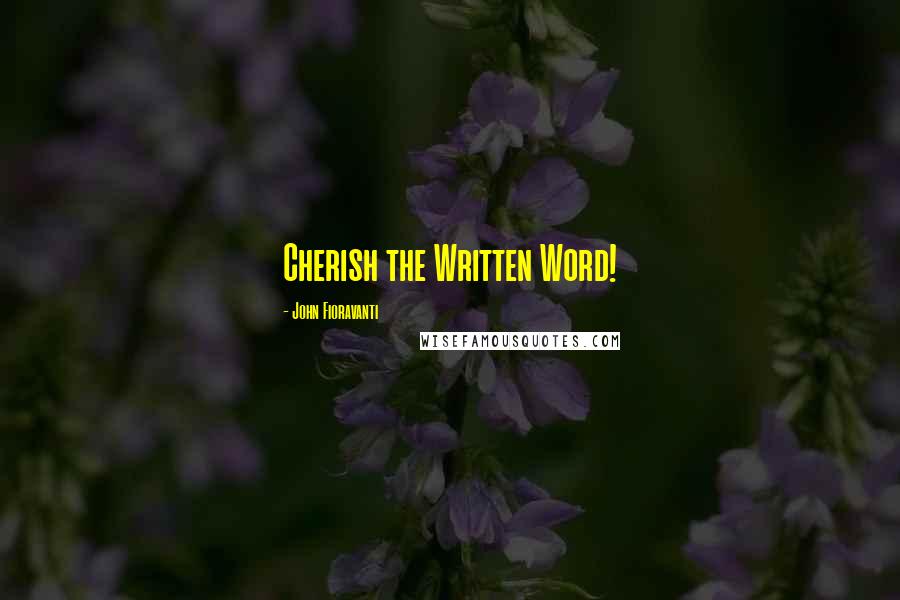 John Fioravanti Quotes: Cherish the Written Word!