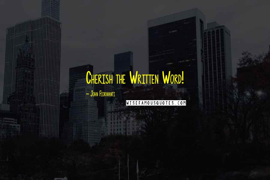 John Fioravanti Quotes: Cherish the Written Word!