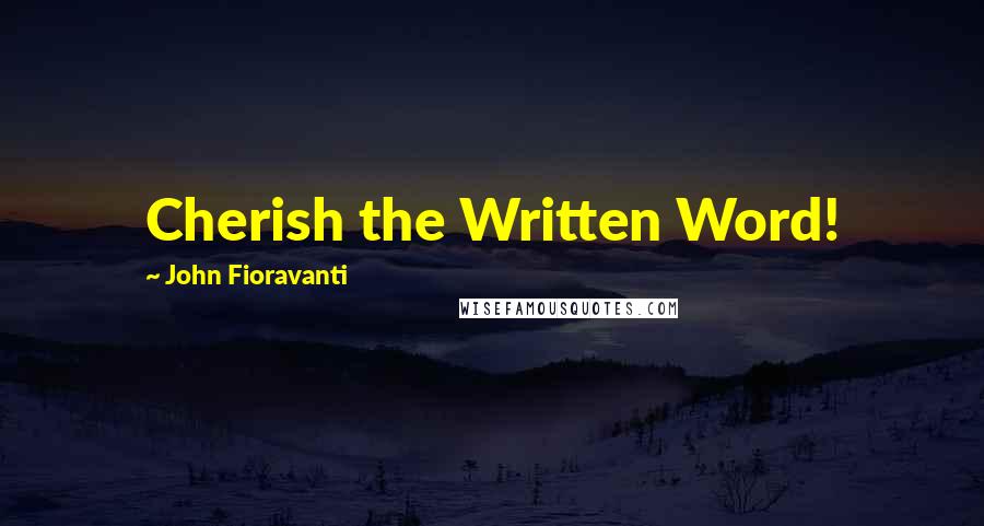 John Fioravanti Quotes: Cherish the Written Word!