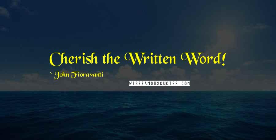 John Fioravanti Quotes: Cherish the Written Word!