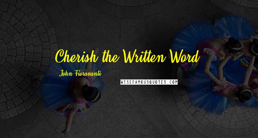 John Fioravanti Quotes: Cherish the Written Word!