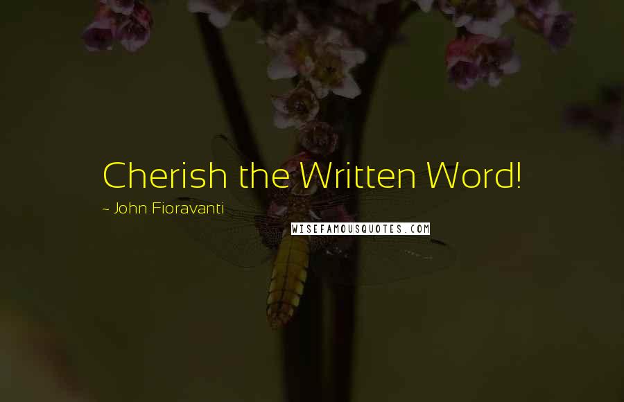 John Fioravanti Quotes: Cherish the Written Word!