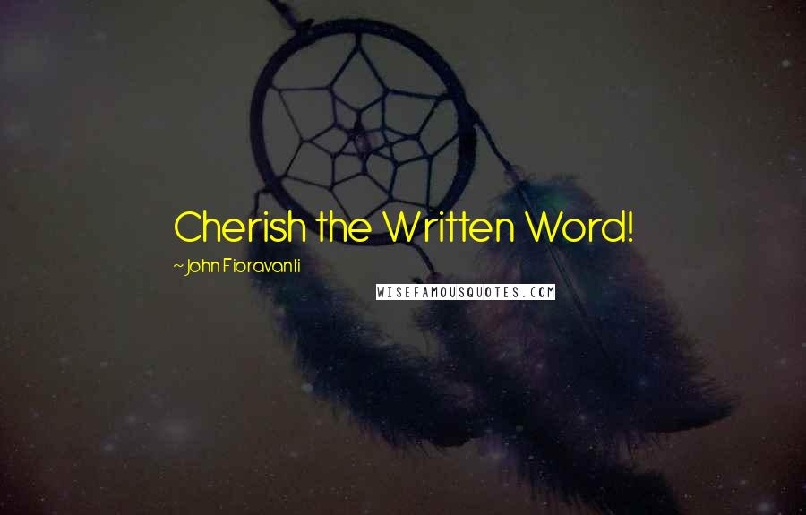 John Fioravanti Quotes: Cherish the Written Word!
