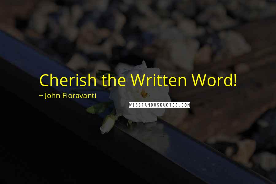 John Fioravanti Quotes: Cherish the Written Word!