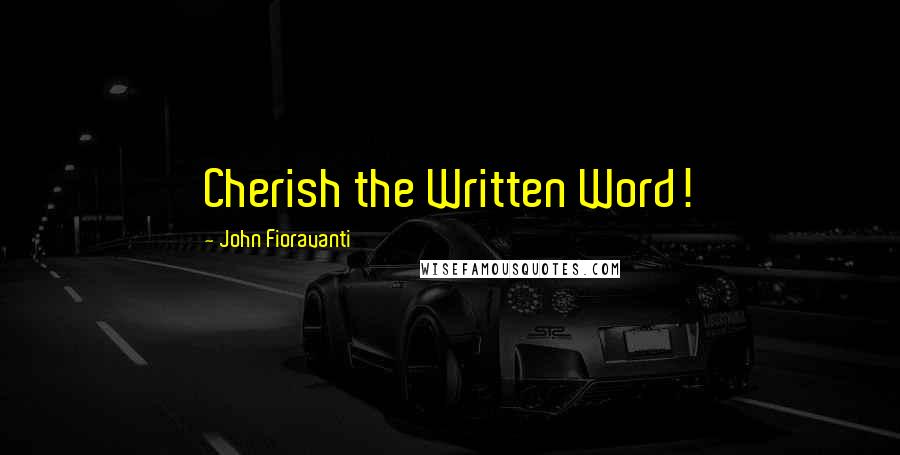 John Fioravanti Quotes: Cherish the Written Word!