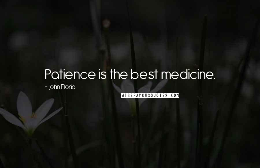 John Florio Quotes: Patience is the best medicine.