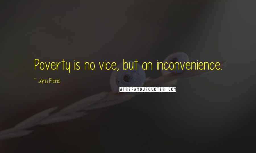 John Florio Quotes: Poverty is no vice, but an inconvenience.