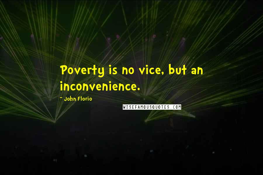 John Florio Quotes: Poverty is no vice, but an inconvenience.
