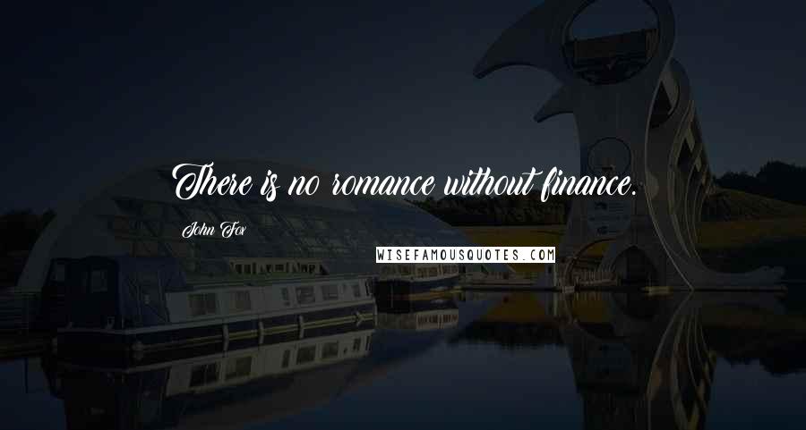 John Fox Quotes: There is no romance without finance.