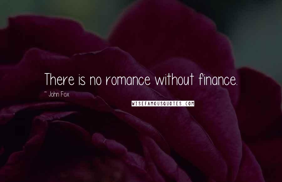 John Fox Quotes: There is no romance without finance.