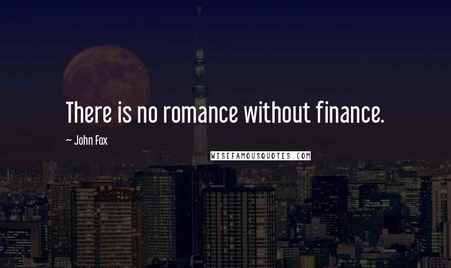 John Fox Quotes: There is no romance without finance.