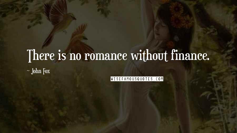 John Fox Quotes: There is no romance without finance.