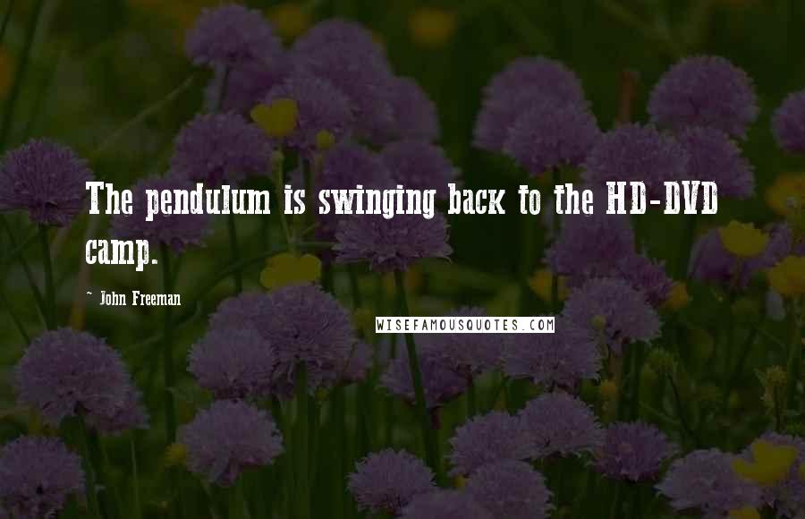 John Freeman Quotes: The pendulum is swinging back to the HD-DVD camp.