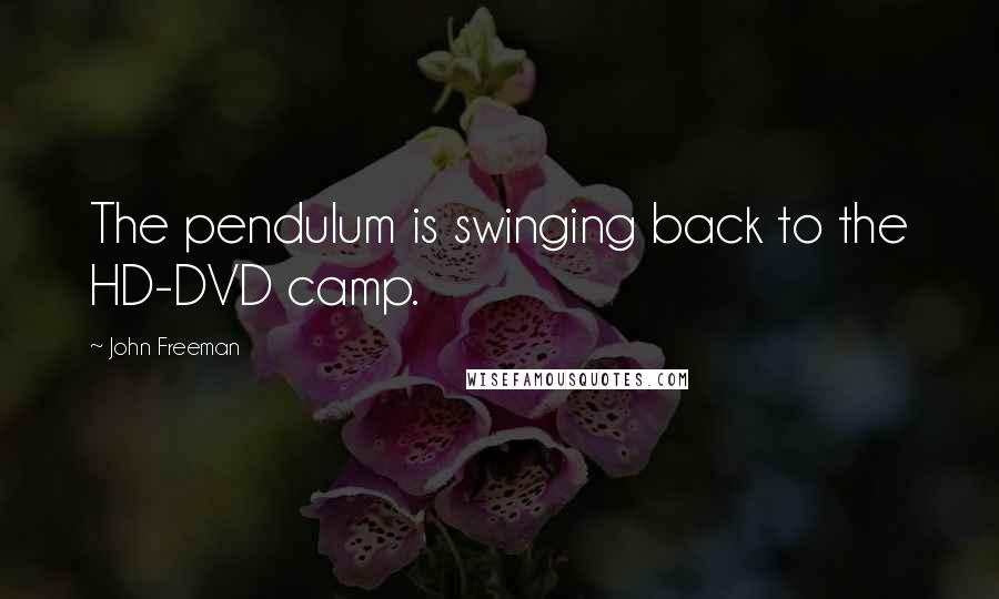 John Freeman Quotes: The pendulum is swinging back to the HD-DVD camp.