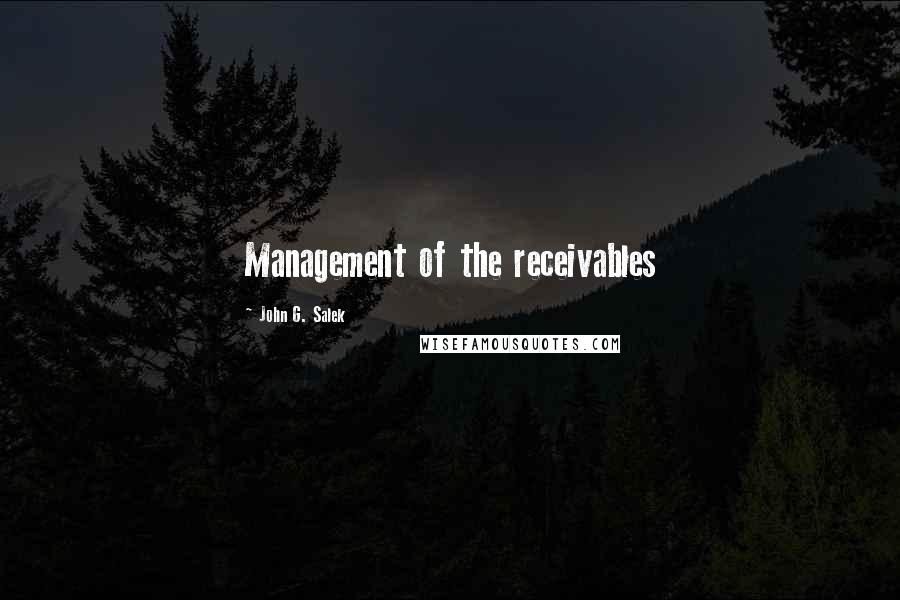 John G. Salek Quotes: Management of the receivables