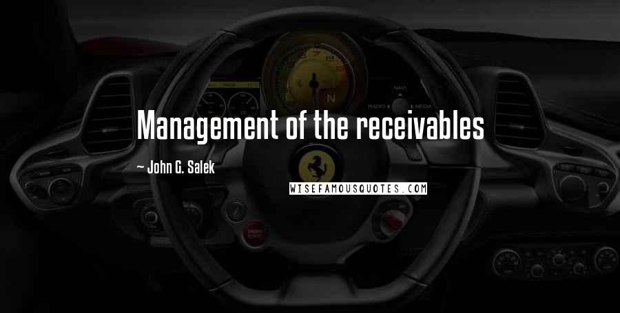 John G. Salek Quotes: Management of the receivables