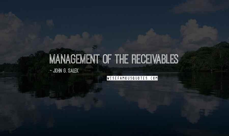 John G. Salek Quotes: Management of the receivables