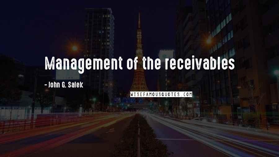 John G. Salek Quotes: Management of the receivables