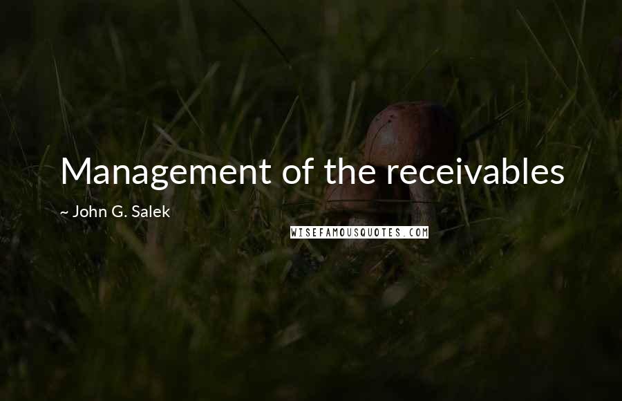 John G. Salek Quotes: Management of the receivables