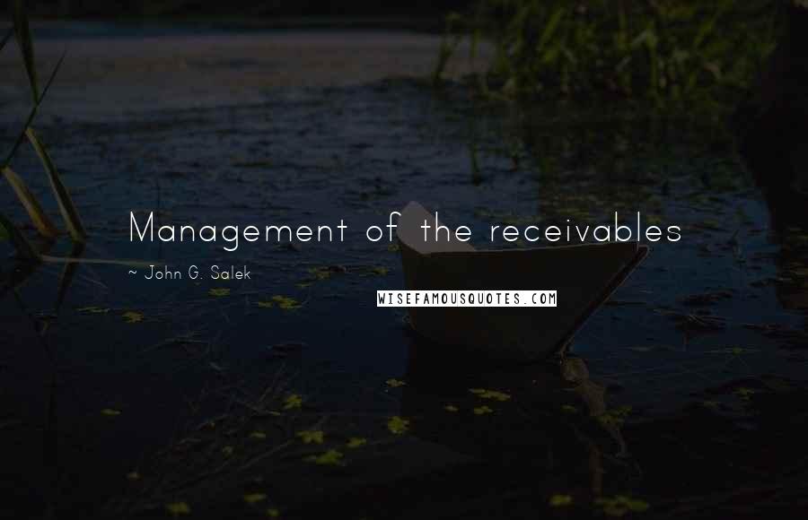 John G. Salek Quotes: Management of the receivables