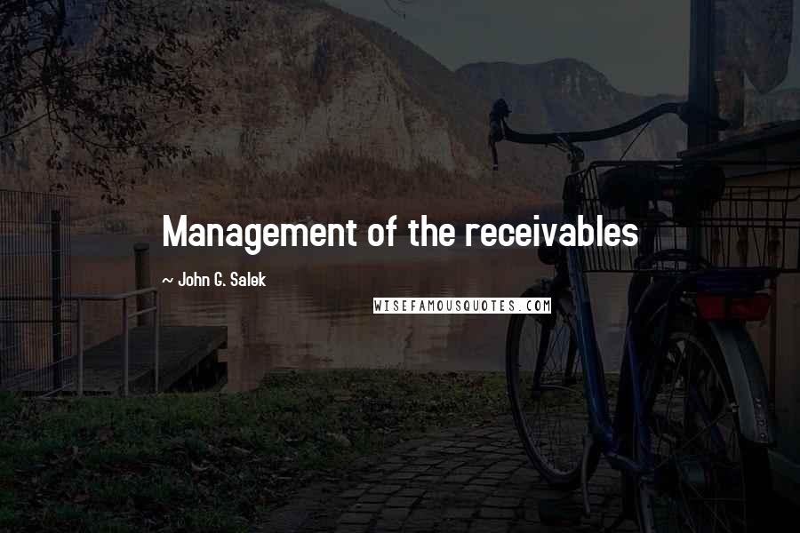 John G. Salek Quotes: Management of the receivables