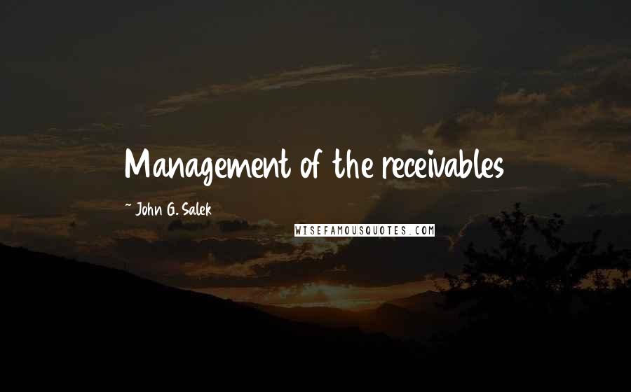 John G. Salek Quotes: Management of the receivables