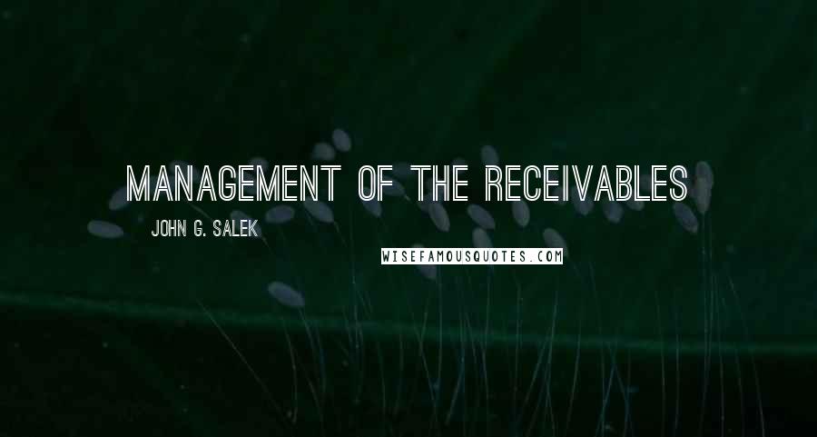John G. Salek Quotes: Management of the receivables