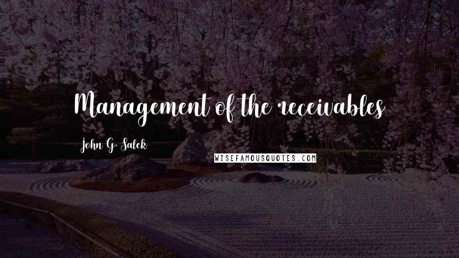 John G. Salek Quotes: Management of the receivables