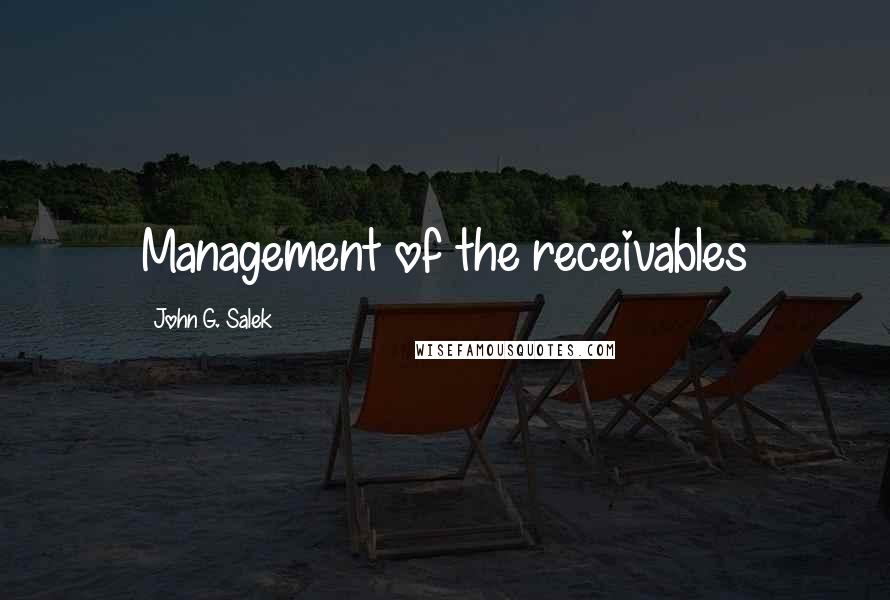 John G. Salek Quotes: Management of the receivables