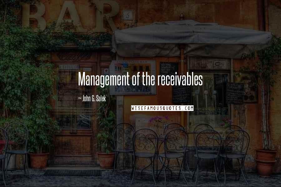 John G. Salek Quotes: Management of the receivables