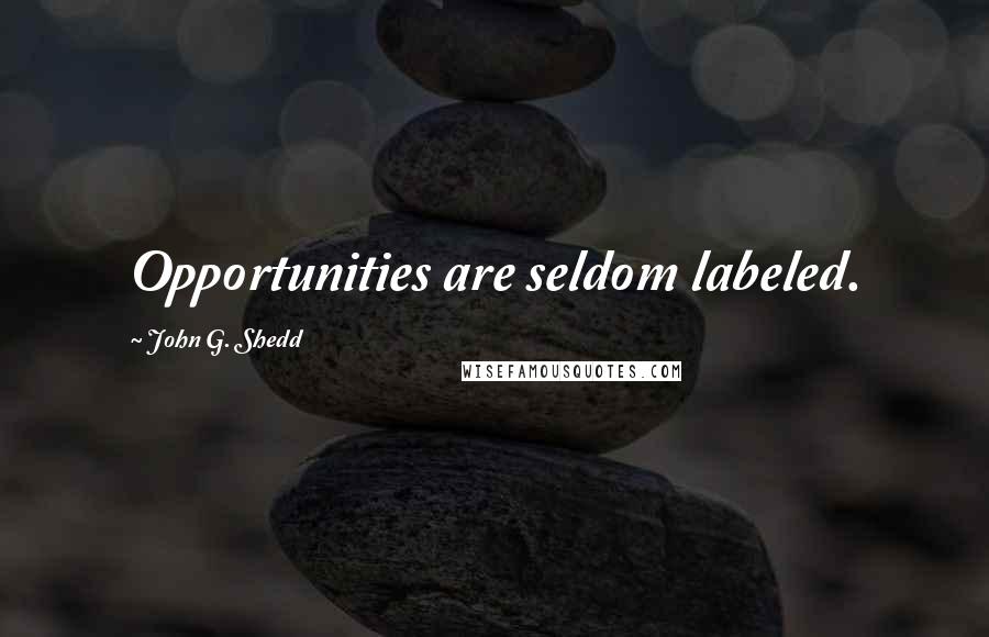 John G. Shedd Quotes: Opportunities are seldom labeled.